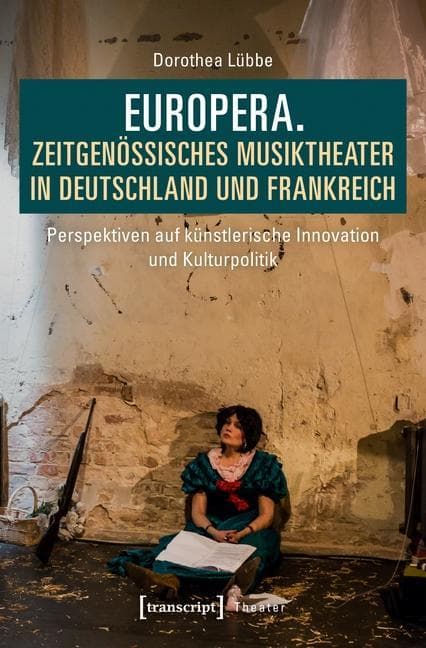 Europera. Zeitgenössisches Musiktheater in Deutschland und Frankreich