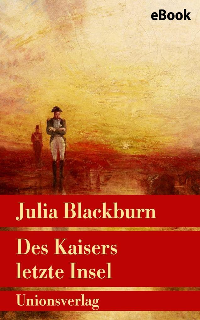 Des Kaisers letzte Insel: Napoleon auf Sankt Helena