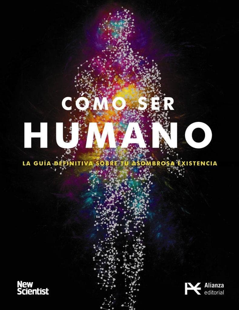 Cómo ser humano : la guía definitiva de tu asombrosa existencia