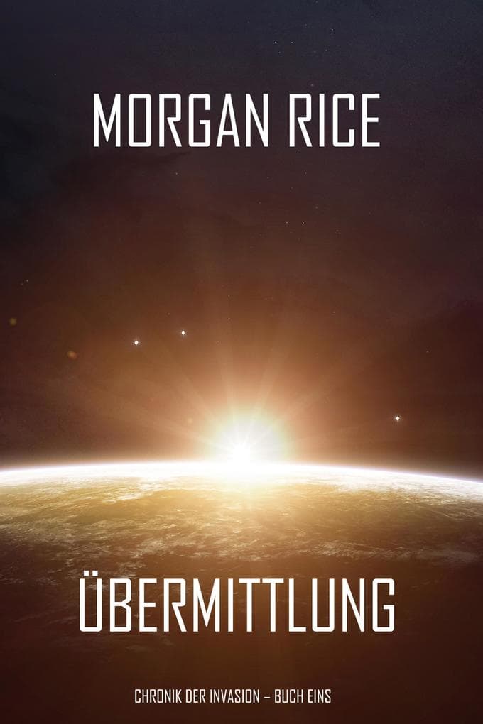 Übermittlung (Chronik der Invasion - Buch eins): Ein Science Fiction Thriller