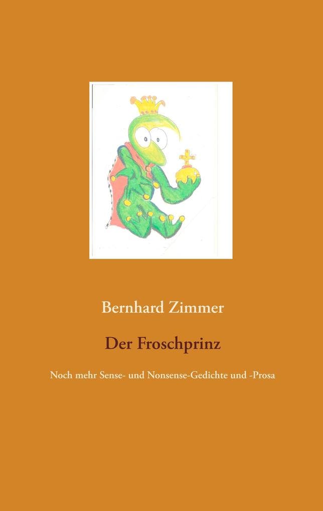 Der Froschprinz: Noch mehr Sense- und Nonsense-Gedichte und -Prosa