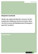 Berlin als außerschulischer Lernort in der politischen Bildung. Inwieweit kann diese Art des Lernens
