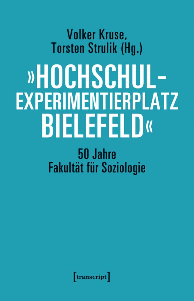 »Hochschulexperimentierplatz Bielefeld« 50 Jahre Fakultät für Soziologie