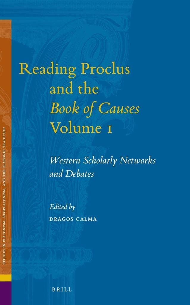 Reading Proclus and the <i>Book of Causes</i> Volume 1