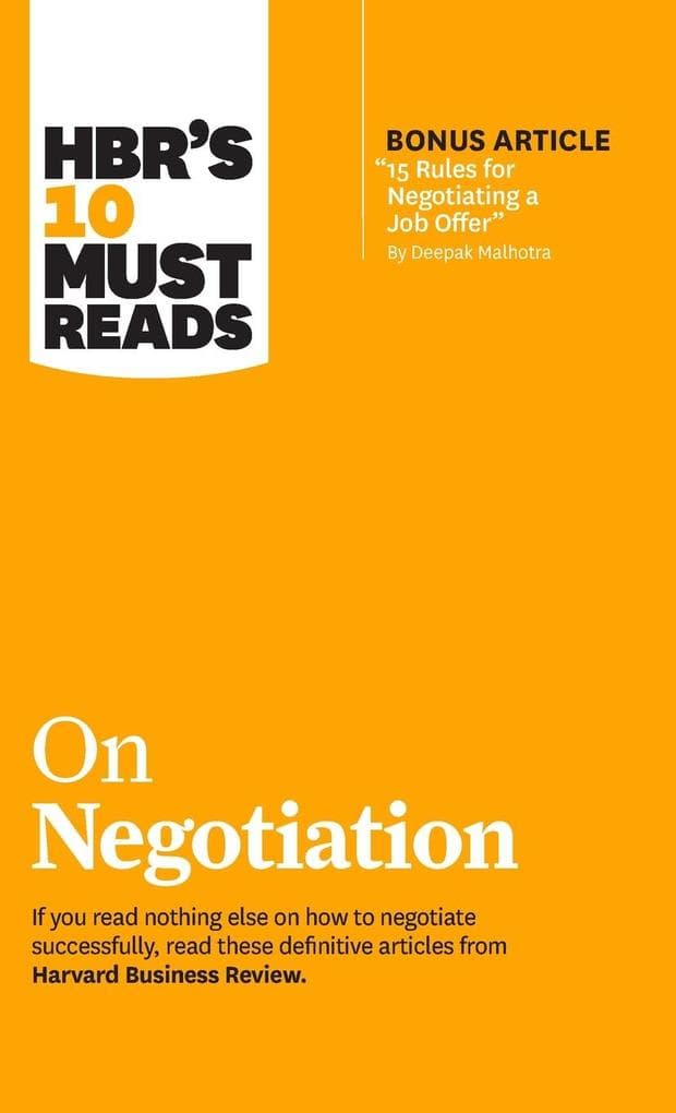 Hbr's 10 Must Reads on Negotiation (with Bonus Article 15 Rules for Negotiating a Job Offer by Deepak Malhotra)