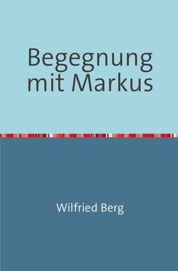 Begegnung mit Markus: Eine Sach-Erzählung