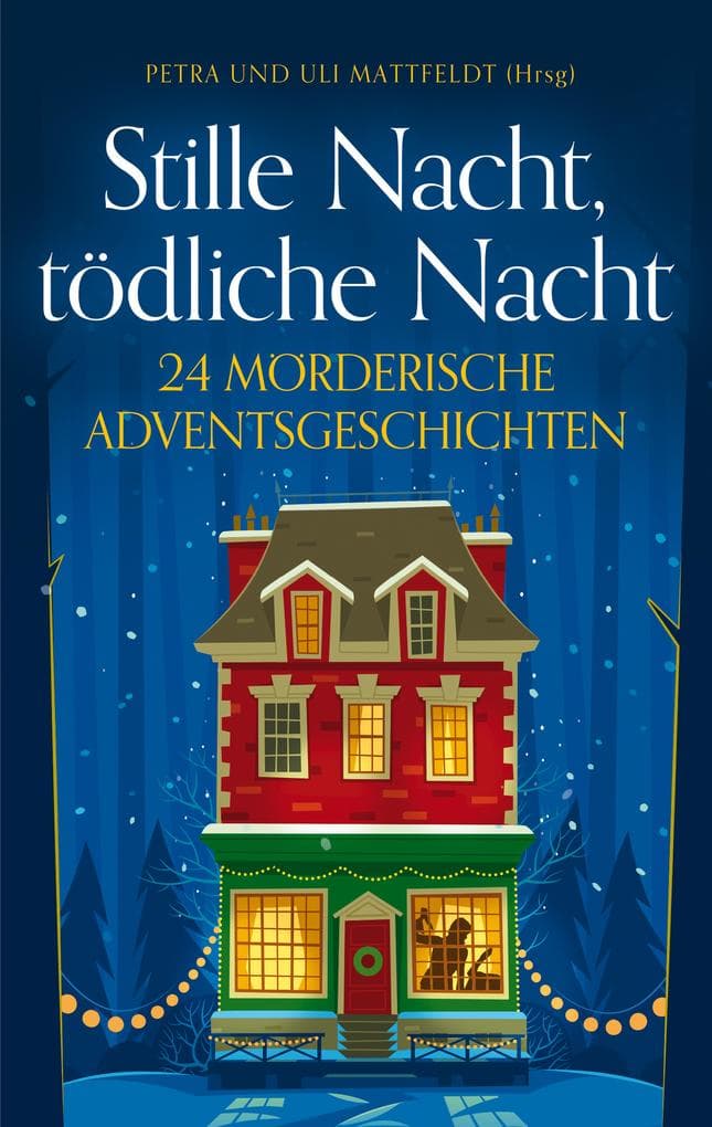 Stille Nacht, tödliche Nacht: 24 Mörderische Adventsgeschichten