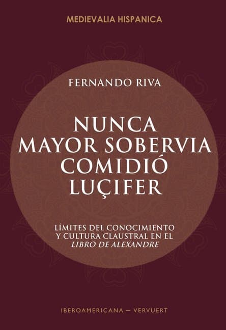 "Nunca mayor sobervia comidió Luçifer" : límites del conocimiento y cultura claustral en el Libro de