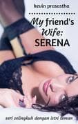 My Friend's Wife: Serena (Seri Selingkuh dengan Istri Teman)