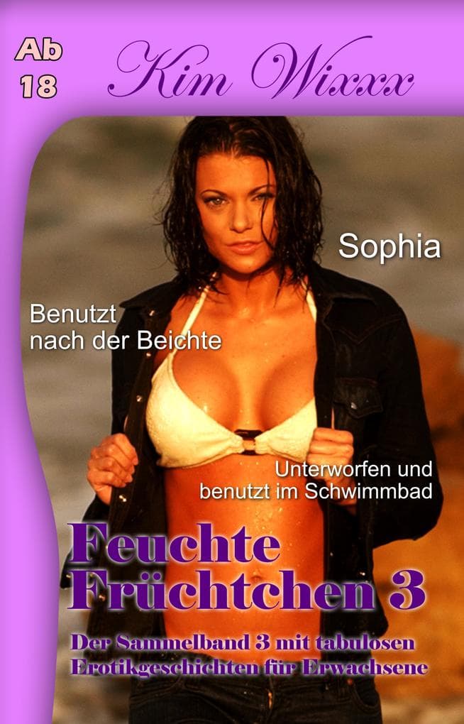 Feuchte Früchtchen 3: Der Sammelband mit 3 tabulosen Erotikgeschichten für Erwachsene