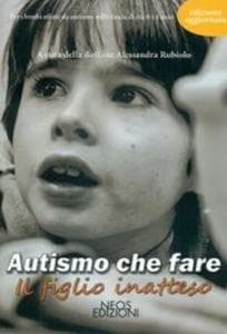 Autismo che fare. Il figlio inatteso