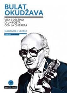 Bulat Okudava. Vita e destino di un poeta con la chitarra