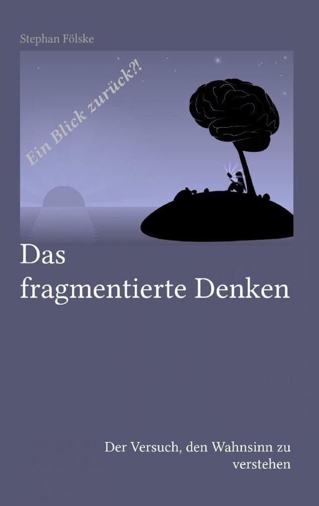 Das fragmentierte Denken: Der Versuch, den Wahnsinn zu verstehen