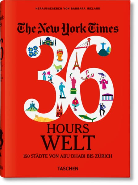 The New York Times 36 Hours. World. 150 Städte von Abu Dhabi bis Zürich