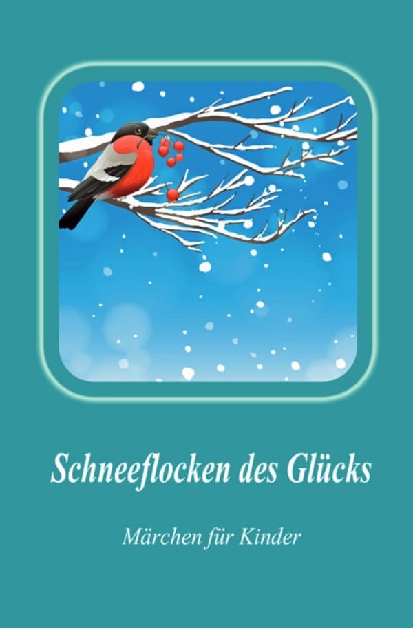 Schneeflocken des Glücks: Märchen für Kinder