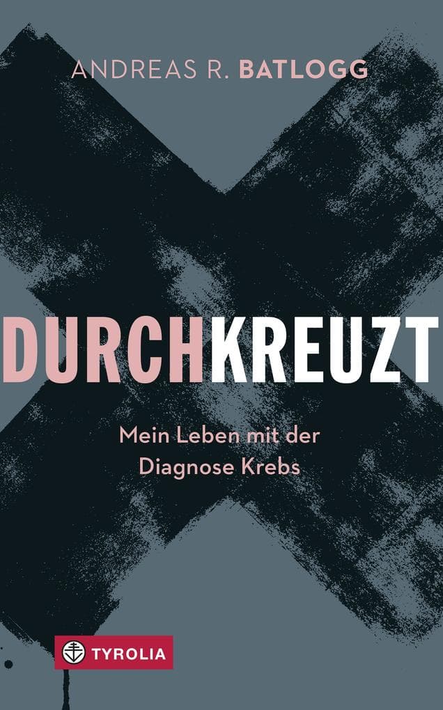 Durchkreuzt: Mein Leben mit der Diagnose Krebs