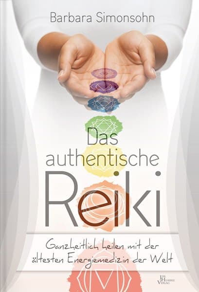 Das authentische Reiki: Ganzheitlich heilen mit der ältesten Energiemedizin der Welt