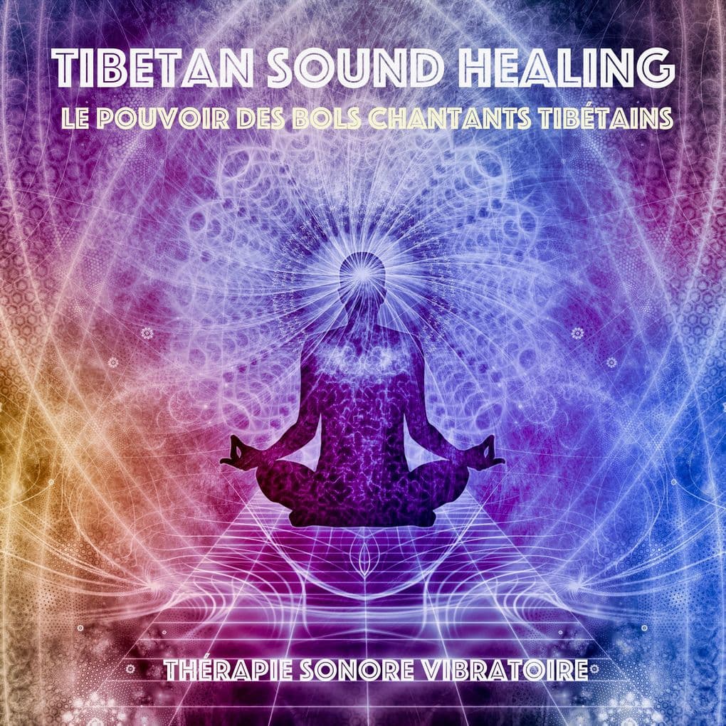 Tibetan Sound Healing - Le pouvoir des bols chantants tibetains