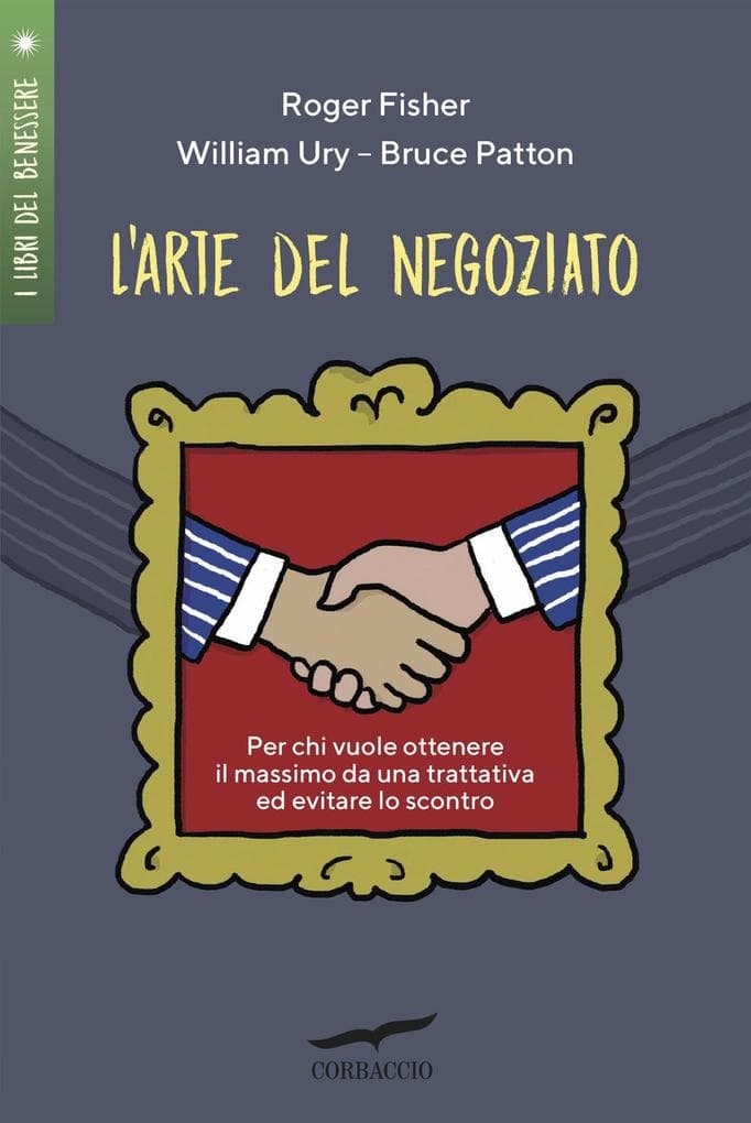 L' arte del negoziato. Per chi vuole ottenere il meglio in una trattativa ed evitare lo scontro