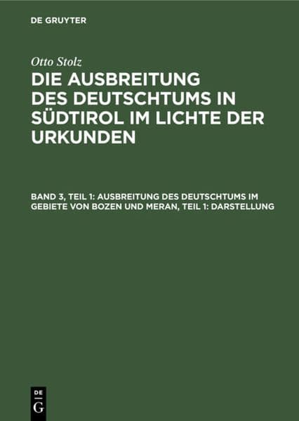 Ausbreitung des Deutschtums im Gebiete von Bozen und Meran, Teil 1: Darstellung: 3. Band: Ausbreitung des Deutschtums im Gebiete von Bozen und Meran 1. Teil: Darstellung