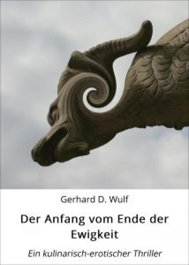 Der Anfang vom Ende der Ewigkeit.: Eine kulinarisch-erotische Heimatkrimisatire