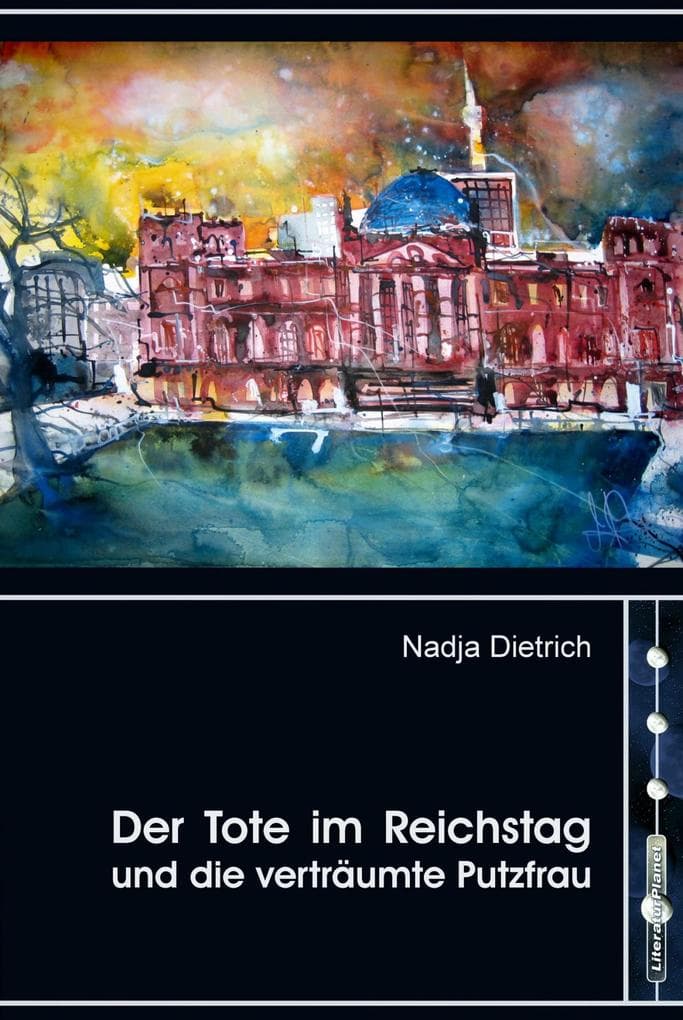 Der Tote im Reichstag und die verträumte Putzfrau: Roman