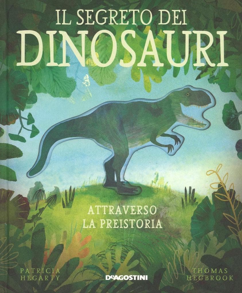 Il segreto dei dinosauri. Attraverso la preistoria