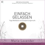 Einfach Gelassen   Yoga Meditation mit Entspannungsmusik   Entspannung für Wellness   Meditation für