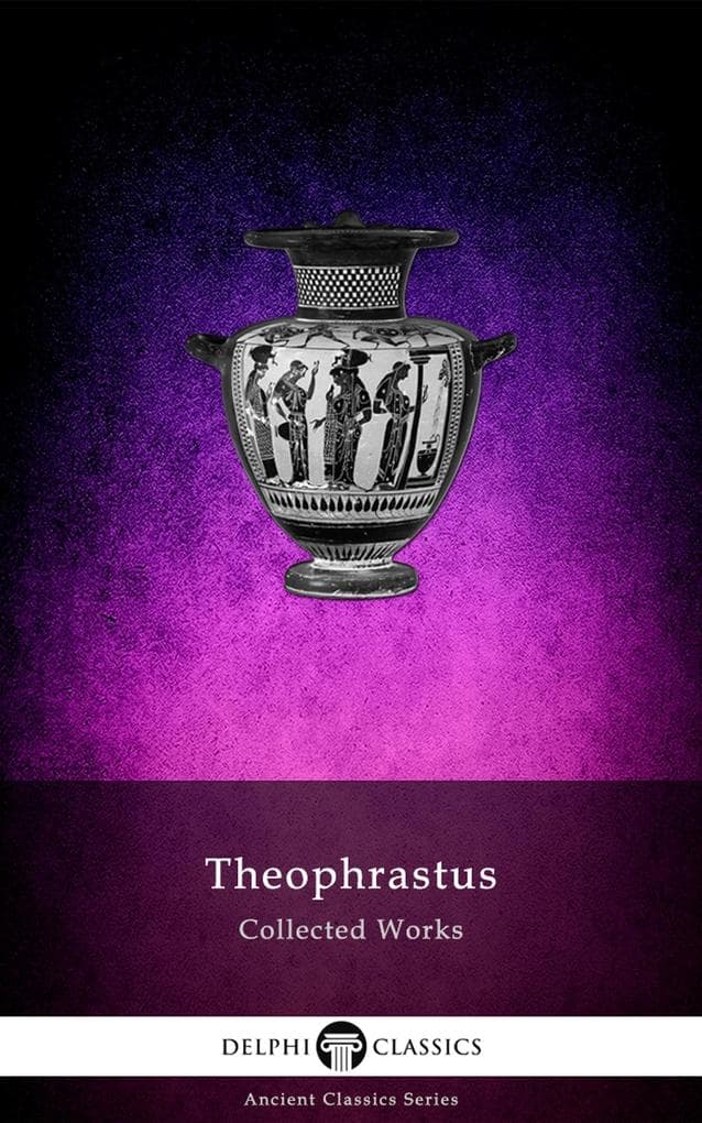 Delphi Collected Works of Theophrastus (Illustrated)