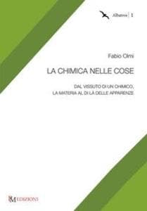 La chimica nelle cose. Dal vissuto di un chimico, la materia al di là delle apparenze