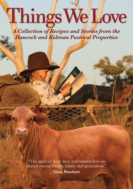 Things We Love: A Collection of Recipes and Stories from the Hancock and Kidman Pastoral Properties
