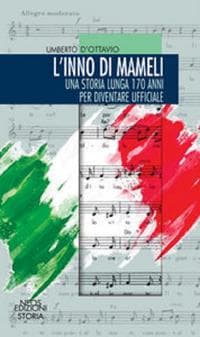 L' inno di mameli. Una storia lunga 170 anni per diventare ufficiale