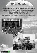 Zwischen parlamentarischer Opposition und politischer Protestbewegung. Die SPD im  Kampf gegen den A