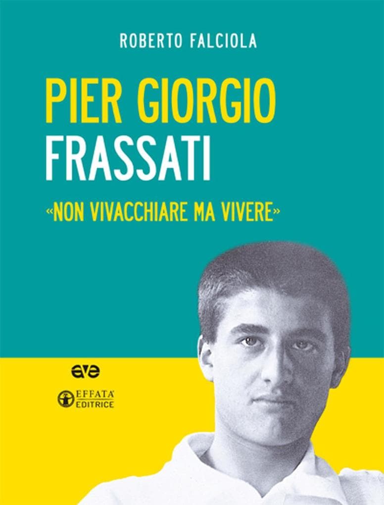 Pier Giorgio Frassati. 'Non vivacchiare ma vivere'