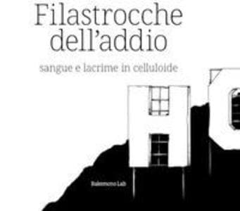 Filastrocche dell'addio. Sangue e lacrime in celluloide