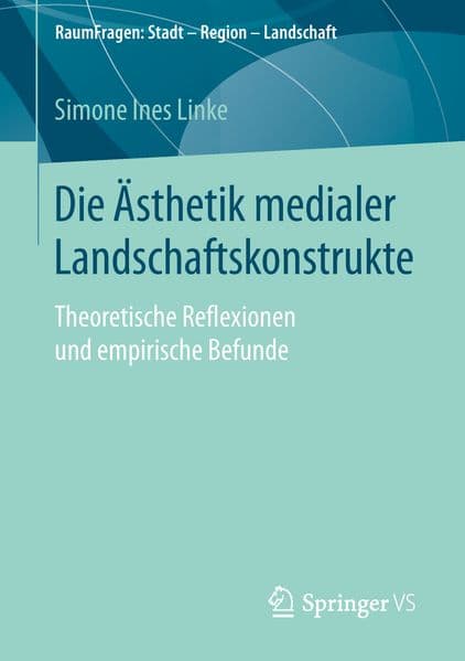 Die Ästhetik medialer Landschaftskonstrukte