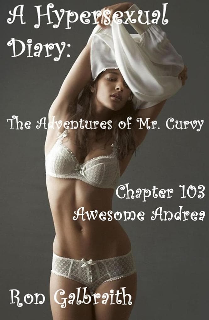 Awesome Andrea (A Hypersexual Diary: The Adventures of Mr. Curvy, Chapter 103)
