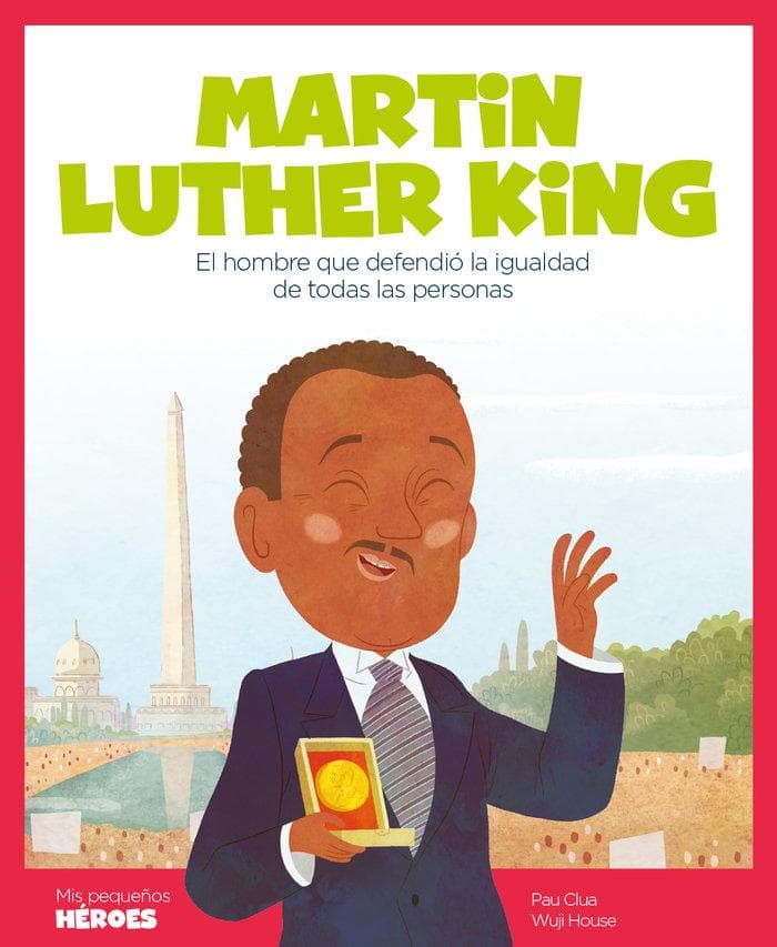 Martin Luther King : el hombre que defendió la igualdad de todas las personas