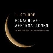 1 Stunde Einschlaf-Affirmationen für mehr Mut, Zuversicht und Selbstvertrauen