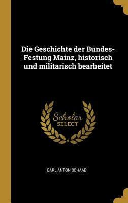 Die Geschichte der Bundes-Festung Mainz, historisch und militarisch bearbeitet