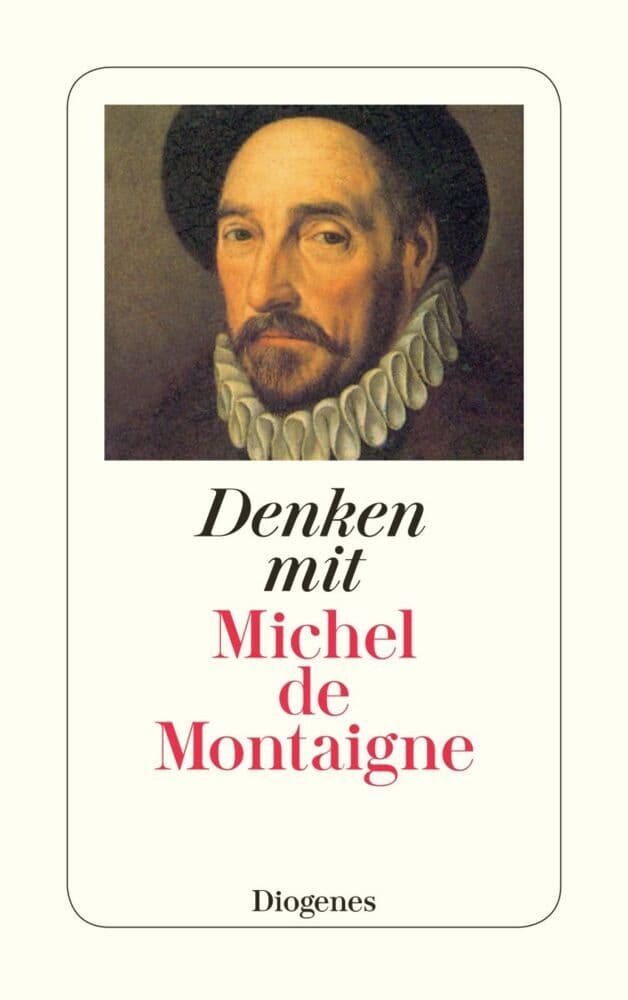 Denken mit Michel de Montaigne: Eine Auswahl aus den Essais