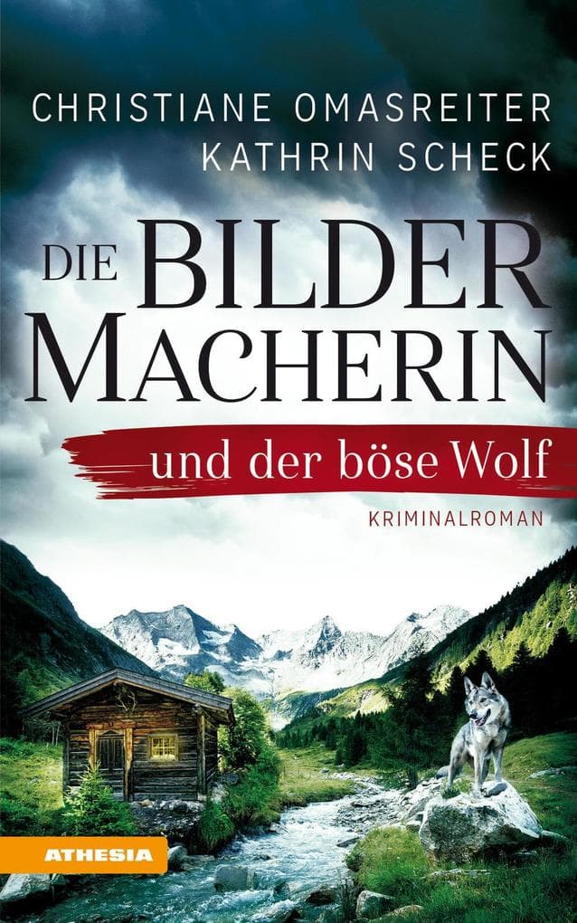 Die Bildermacherin und der böse Wolf: Kriminalroman aus den Alpen