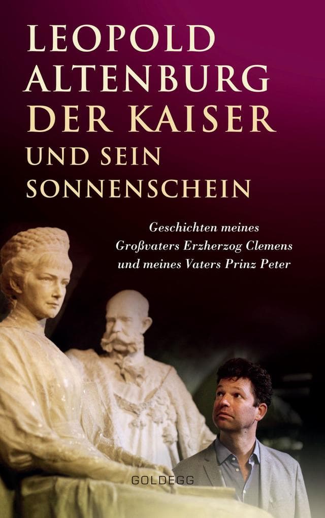 Der Kaiser und sein Sonnenschein: Geschichten meines Großvaters Erzherzog Clemens und meines Vaters Prinz Peter