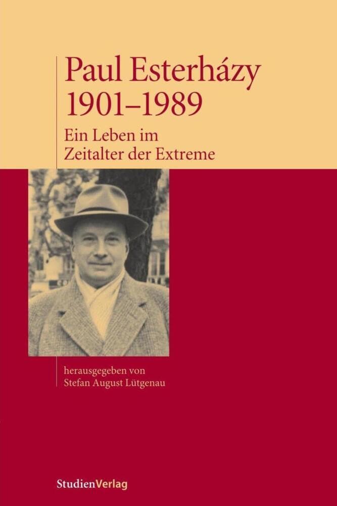 Paul Esterhazy: Ein Leben im Zeitalter der Extreme