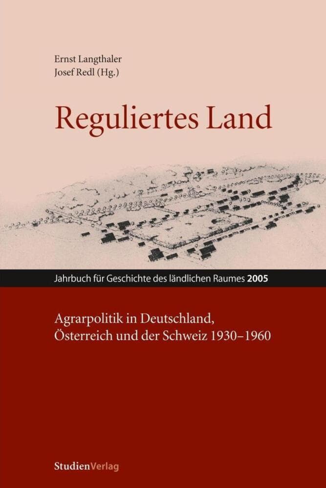 Reguliertes Land: Agrarpolitik in Deutschland, Österreich und der Schweiz 1930-1960