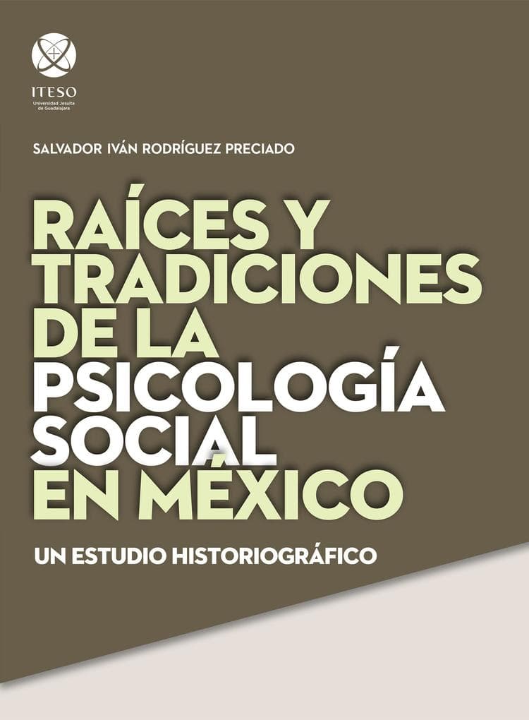 Raices y tradiciones de la psicologia social en Mexico: Un estudio historiografico