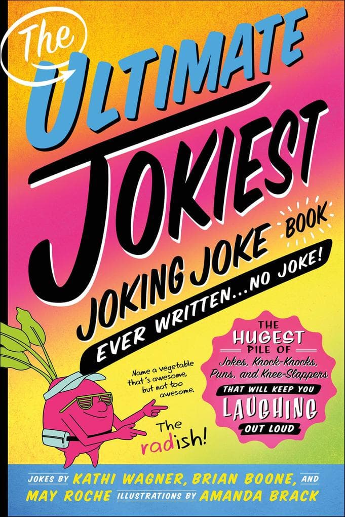 The Ultimate Jokiest Joking Joke Book Ever Written . . . No Joke!