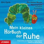 Die kleine Raupe Nimmersatt & weitere Geschichten. Mein kleines HörBuch der Ruhe