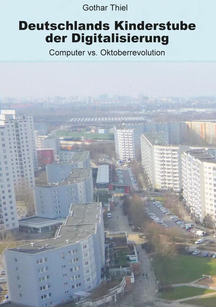 Deutschlands Kinderstube der Digitalisierung: Computer vs. Oktoberrevolution