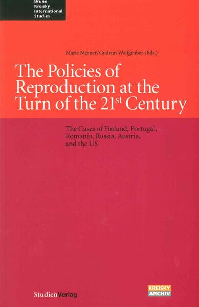 Reproduction Policies at the Turn of the 21st Century: The Cases of Finland, Portugal, Romania, Russia, Austria and the US